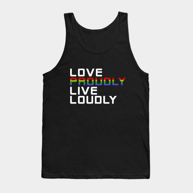 love loudly live proudly Tank Top by chromatosis